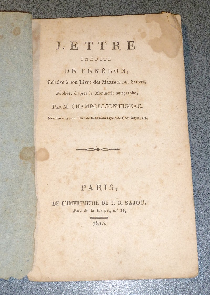 Lettre inédite de Fénélon, relative à son livre des Maximes des Saints, publiée, d'après le Manuscrit autographe, par M. Champollion-Figeac