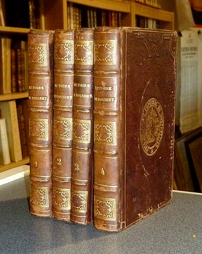 Histoire de Bossuet, Évêque de Meaux, composée sur les manuscrits originaux (complet en 4 volumes)