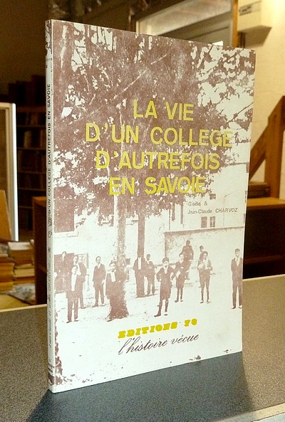 livre ancien - La vie d'un collège d'autrefois en Savoie - Charvoz, Gisèle & Charvoz, Jean-Claude