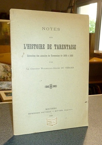 Notes sur l'Histoire de Tarentaise extraites des Annales de Tarentaise de 1805 à 1822 - Du Verger, Chanoine Maximilien-Jérome