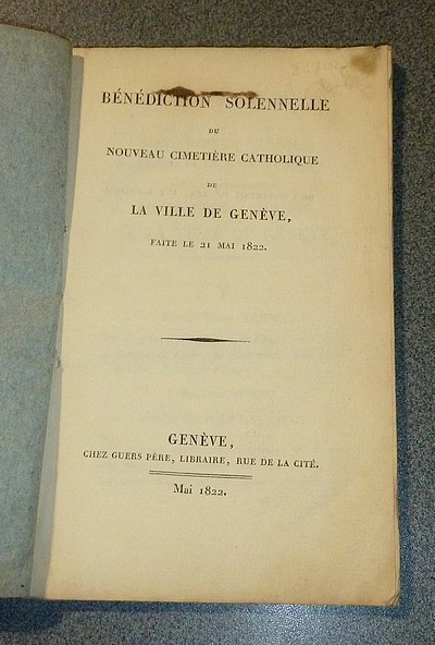 Bénédiction solennelle du nouveau Cimetière catholique de la ville de Genève, faite le 21 mai 1822