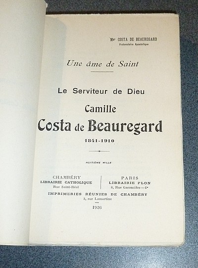 Une âme de Saint. Le serviteur de Dieu, Camille Costa de Beauregard 1841-1910