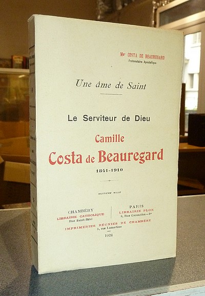 Une âme de Saint. Le serviteur de Dieu, Camille Costa de Beauregard 1841-1910