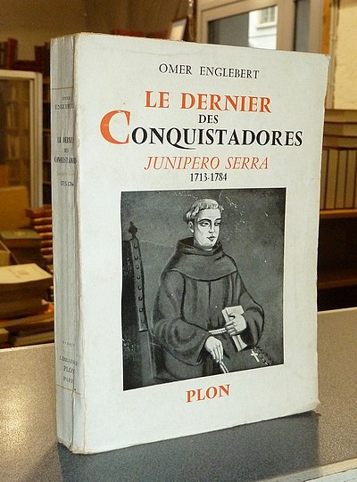 livre ancien - Le dernier des Conquistadores, Junipero Serra, 1713-1784, Apôtre et Fondateur de la Californie - Englebert, Omer