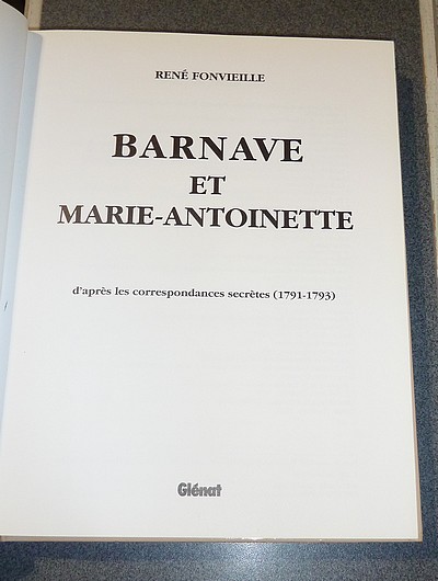 Barnave et Marie-Antoinette, d'après les correspondances secrètes (1791-1793)