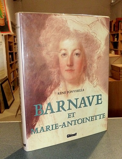 Barnave et Marie-Antoinette, d'après les correspondances secrètes (1791-1793)