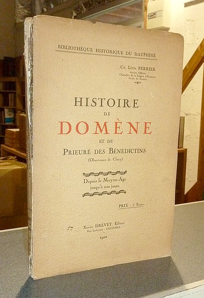 Histoire de Domène et du Prieuré des Bénédictins (Observance de Cluny) Depuis le Moyen-Age jusqu'à nos jours - Perrier, Ch. Léon
