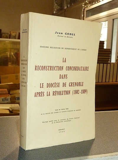 La reconstruction concordataire dans le Diocèse de Grenoble après la Révolution (1802-1809)...