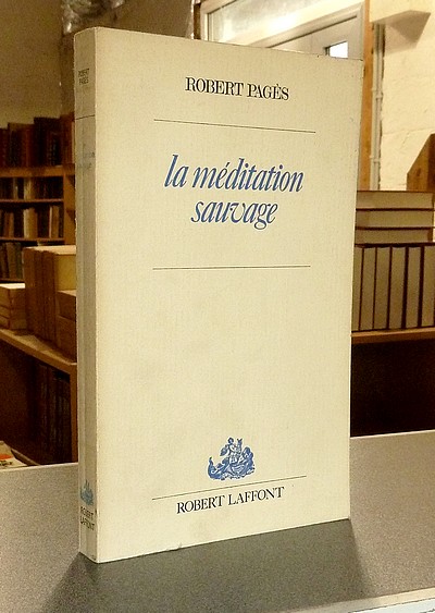 livre ancien - La méditation sauvage - Pagès, Robert