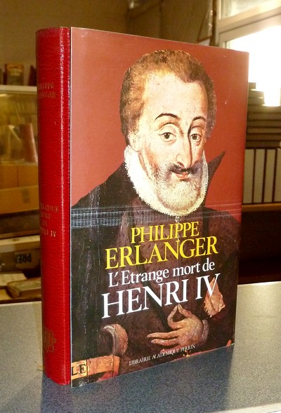 livre ancien - L'étrange mort de Henri IV ou les jeux de l'amour et de la guerre - Erlanger, Philippe