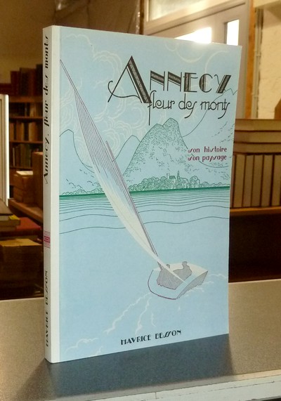livre ancien - Annecy, fleur des monts. Son histoire, son paysage - Besson, Maurice