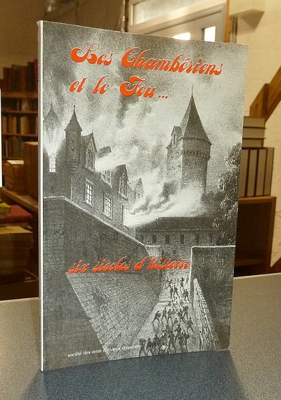 livre ancien - Les Chambériens et le feu... six siècles d'histoire - Viout, Jean-Olivier