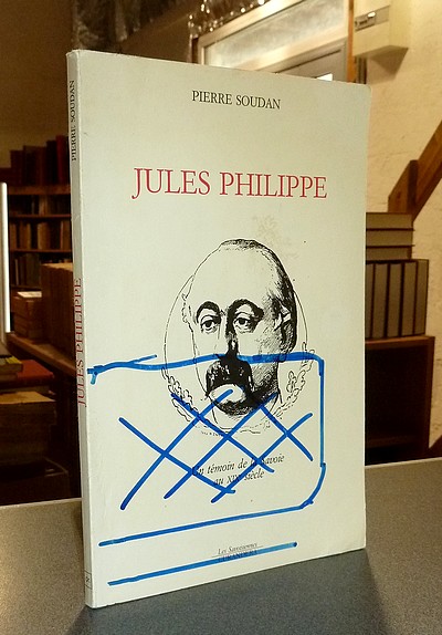 livre ancien - Jules Philippe. Un témoin de la Savoie au XIXe Siècle - Soudan, Pierre