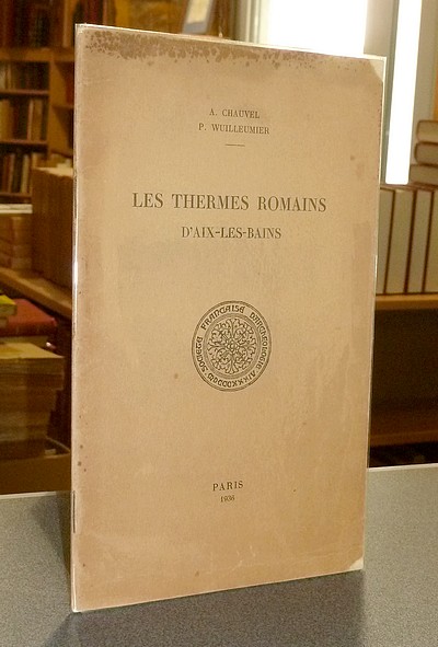 Les Thermes romains d'Aix-les-Bains - Chauvel, A. & Wuilleumier, P.