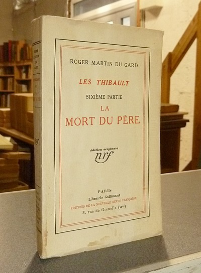 La mort du Père. Les Thibault, sixième partie (édition originale) - Martin Du Gard, Roger