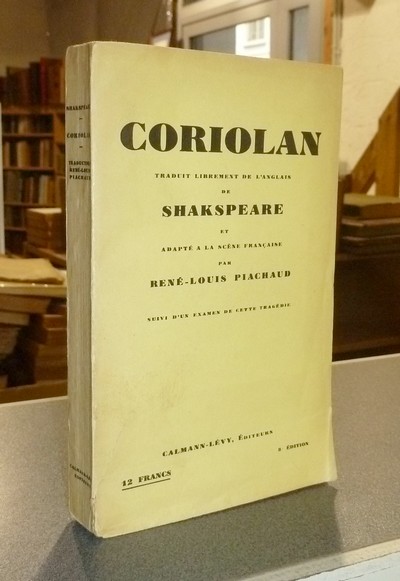 Coriolan, traduit librement de l'anglais de Shakspeare et adapté à la scène française par René-Louis Piachaud, suivi d'un examen de cette tragédie - Shakespeare & Piachaud, René-Louis