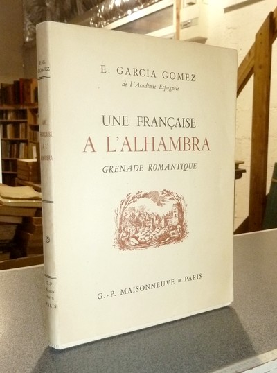 livre ancien - Une française à l'Alhambra. Grenade romantique - Garcia Gomez, E.