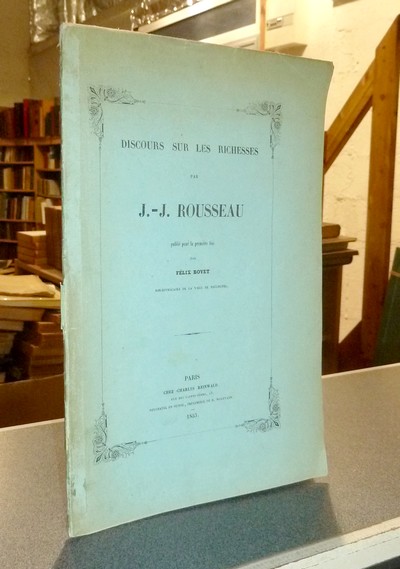 Discours sur les Richesses, publié pour la première fois par Félix Bovet, bibliothécaire de la ville de Neuchatel. - Rousseau, J.-J.