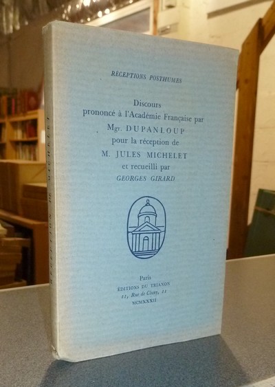livre ancien - Discours prononcé à l'Académie Française par Mgr. Dupanloup pour la réception de M. Jules Michelet et recueilli par Georges Girard - Dupanloup, Mgr.