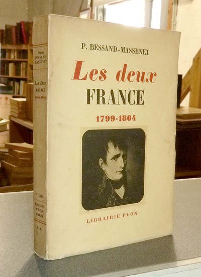 Les Deux France 1799-1804 - Bessand-Massenet, P.