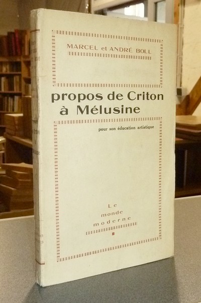livre ancien - Propos de Criton à Mélusine pour son éducation artistique - Boll, Marcel & Boll, André