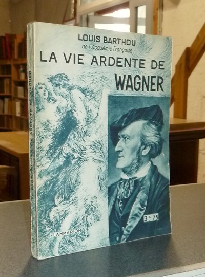La vie ardente de Wagner - Barthou, Louis