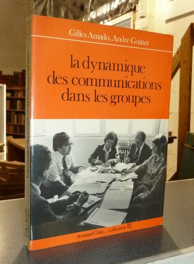La dynamique des communications dans les groupes - Amado, Gilles & Guittet, André