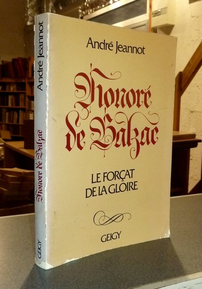 Honoré de Balzac, le forçat de la gloire
