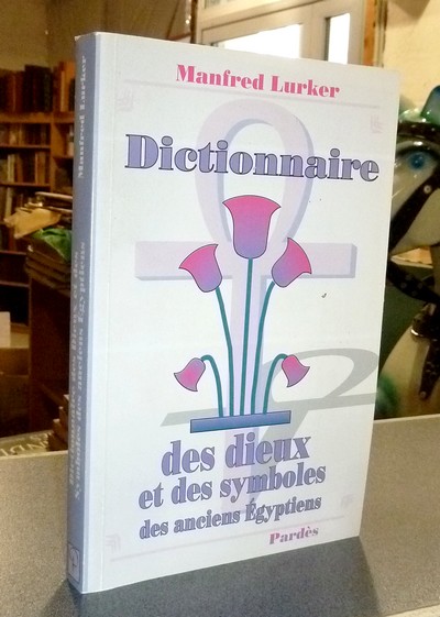 Dictionnaire des Dieux et des symboles des anciens égyptiens - Lurker, Manfred