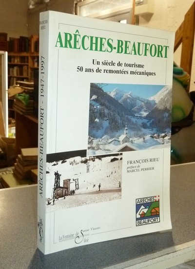 livre ancien - Arêches-Beaufort, 1947-1997. Un siècle de tourisme, 50 ans de remontée mécaniques - Rieu, François