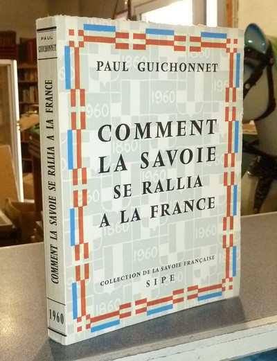 Comment la Savoie se rallia à la France - Guichonnet, Paul
