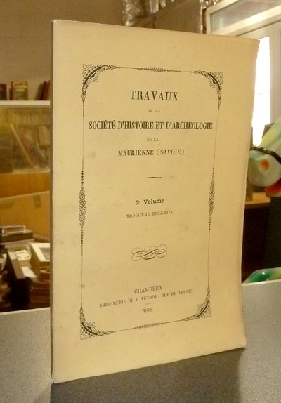 Société d'Histoire et d'Archéologie de Maurienne - Première Série, 2e volume, Troisième Bulletin, 1868 - 
