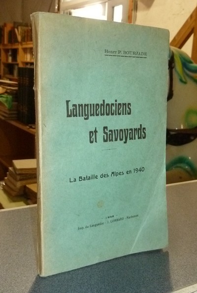 Languedociens et Savoyards - La Bataile des Alpes en 1940 - Bourjade, Henry P.