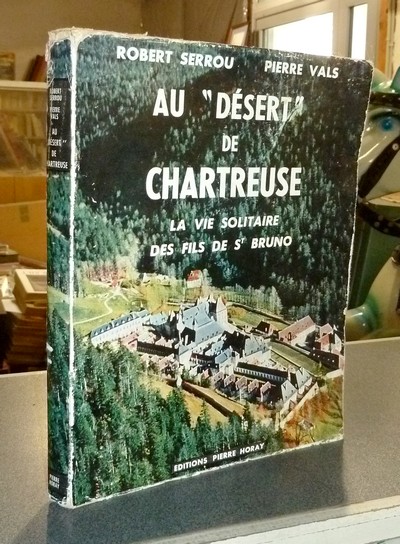 livre ancien - Au « Désert » de Chartreuse. La vie solitaire des fils de Saint Bruno - Serrou, Robert & Vals, Pierre