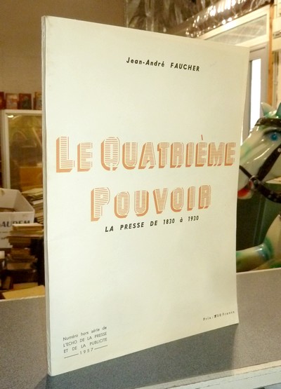 livre ancien - Le Quatrième pouvoir, la presse de 1830 à 1930 - Faucher, Jean-André