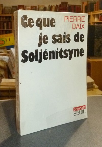 livre ancien - Ce que je sais de Soljénitsyne - Daix, Pierre