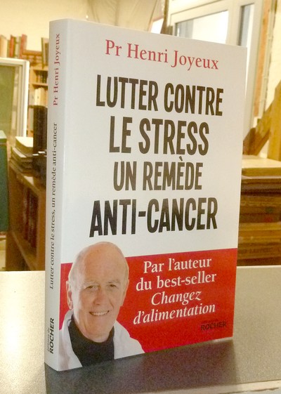Lutter contre le Stress, un remède anti-cancer - Joyeux, Pr Henri & Joyeux, Dr André & Joyeux, Dr Luc