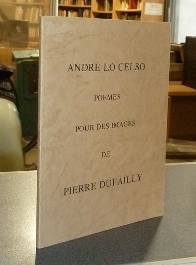Poèmes pour des images de Pierre Dufailly - Lo Celso, André & Dufailly, Pierre