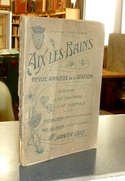 Aix-les-Bains, Revue annuelle de la station. Janvier 1910. Hygiène, État sanitaire, Cure thermale, Distractions sportives et artistiques....