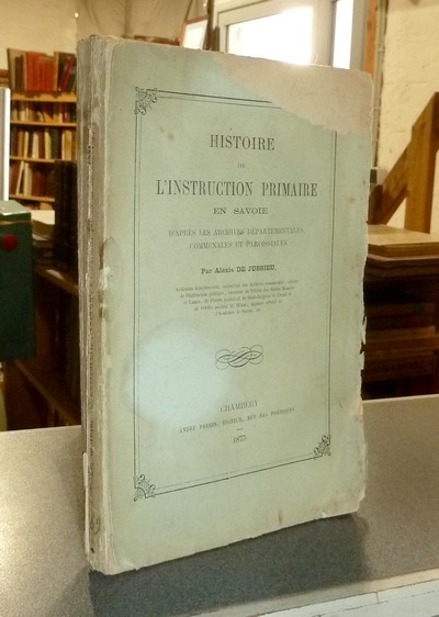 livre ancien - Histoire de l'Instruction Primaire en Savoie, d'après les archives départementales, communales et paroissiales - Jussieu, Alexis de