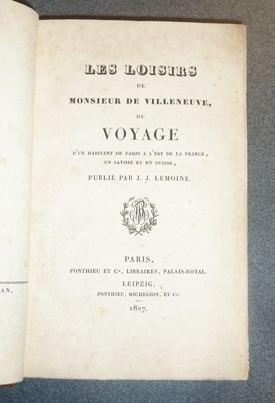 Les loisirs de Monsieur de Villeneuve ou Voyage d'un habitant de Paris à l'Est de la France, en Savoie et en Suisse