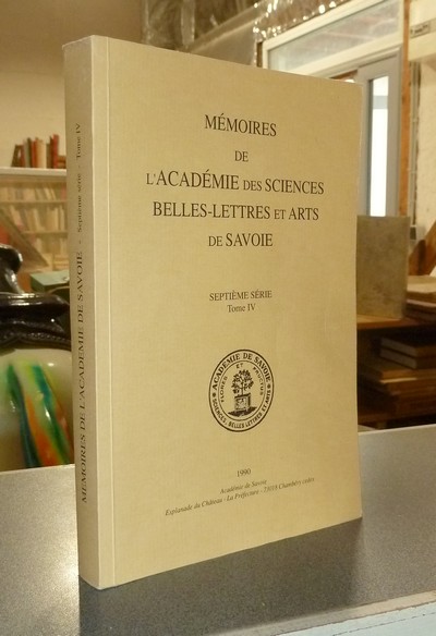Mémoires de l'Académie des Sciences, Belles-Lettres et Arts de Savoie. Septième série, Tome IV, 1990 - Académie des Sciences, Belles-Lettres et Arts de Savoie