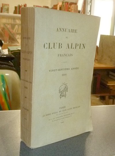 Annuaire du Club Alpin français. Vingt-septième année 1900 - Annuaire du Club Alpin