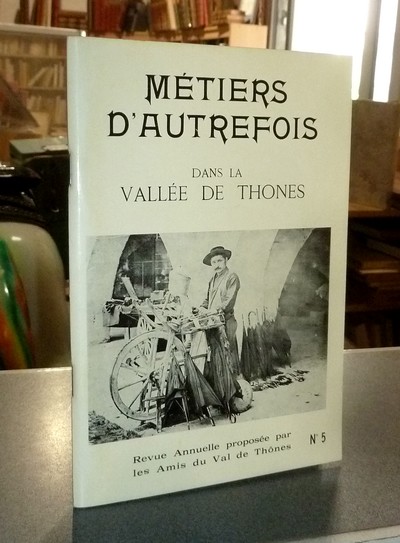 Le Val de Thônes N° 5. Métiers d'autrefois dans la vallée de Thônes - les amis du Val de Thônes