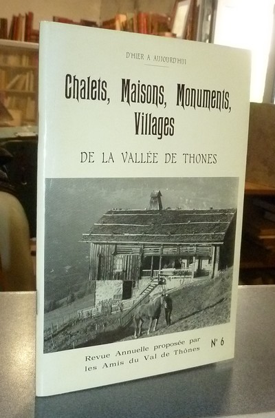 livre ancien - Le Val de Thônes N° 6. Chalets, maisons, monuments, villages de la Vallée de Thônes - les amis du Val de Thônes