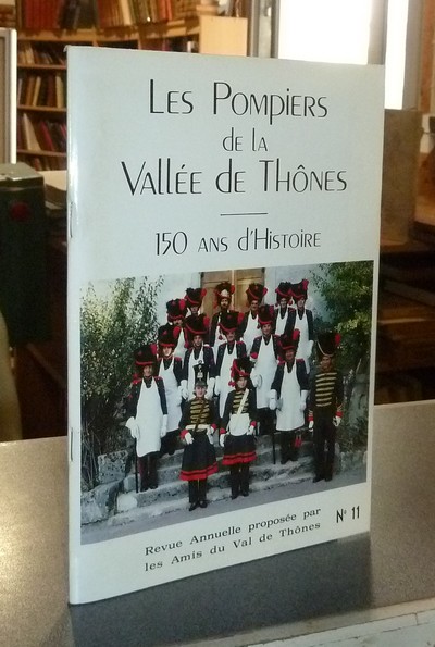 Le Val de Thônes N° 11. Les pompiers de la Vallée de Thônes, 150 ans d'Histoire - les amis du Val de Thônes