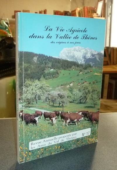 livre ancien - Le Val de Thônes N° 17. La vie agricole dans la Vallée de Thônes - les amis du Val de Thônes