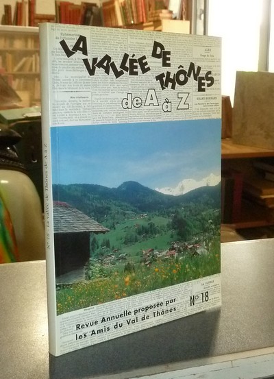 Le Val de Thônes N° 18. La Vallée de Thônes de A à Z - les amis du Val de Thônes