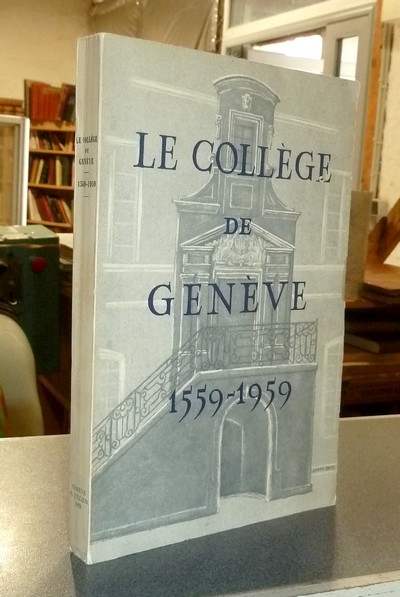 Le Collège de Genève 1559-1959. Mélanges historiques et littéraires