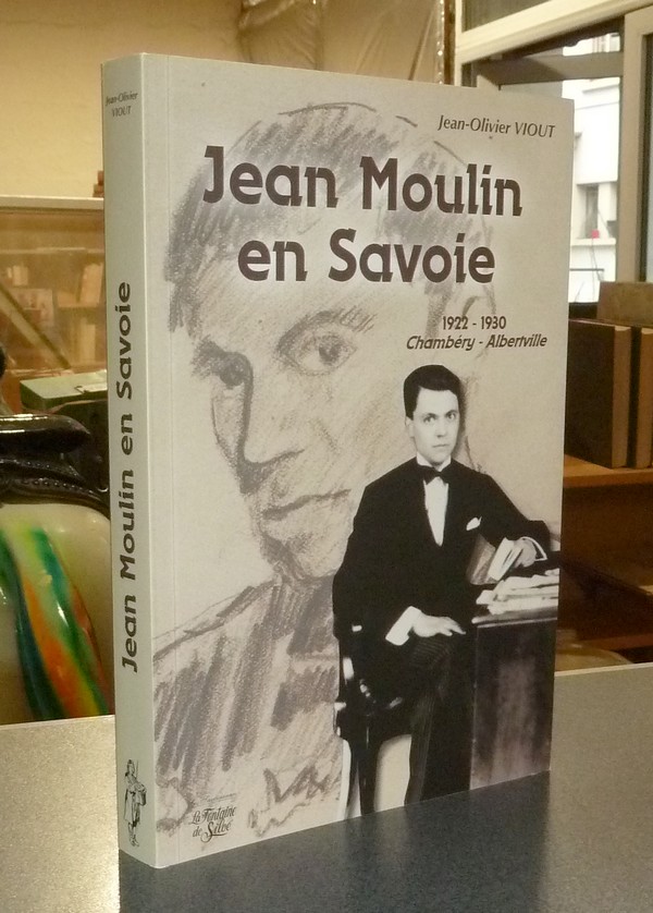 livre ancien - Jean Moulin en Savoie. 1922-1930 Chambéry - Albertville - Viout, Jean-Olivier